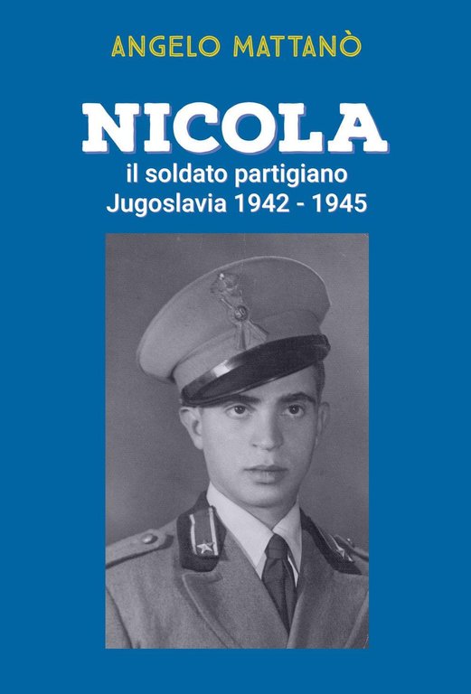 Nicola il soldato partigiano. Jugoslavia 1942-1945