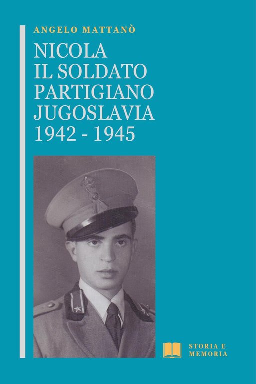 Nicola il soldato partigiano. Jugoslavia 1942-1945