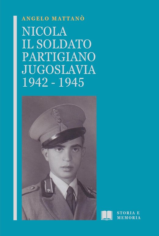 Nicola il soldato partigiano. Jugoslavia 1942-1945