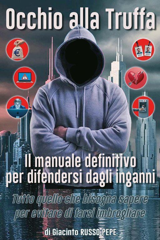 Occhio alla truffa. Il manuale definitivo per difendersi dagli inganni. …