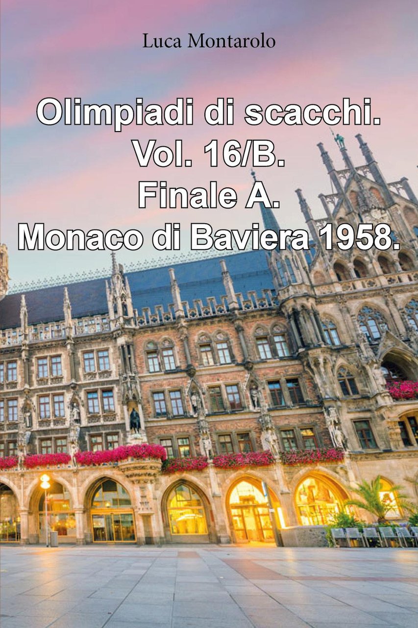 Olimpiadi di scacchi. Vol. 16/B: Finale A. Monaco di Baviera …