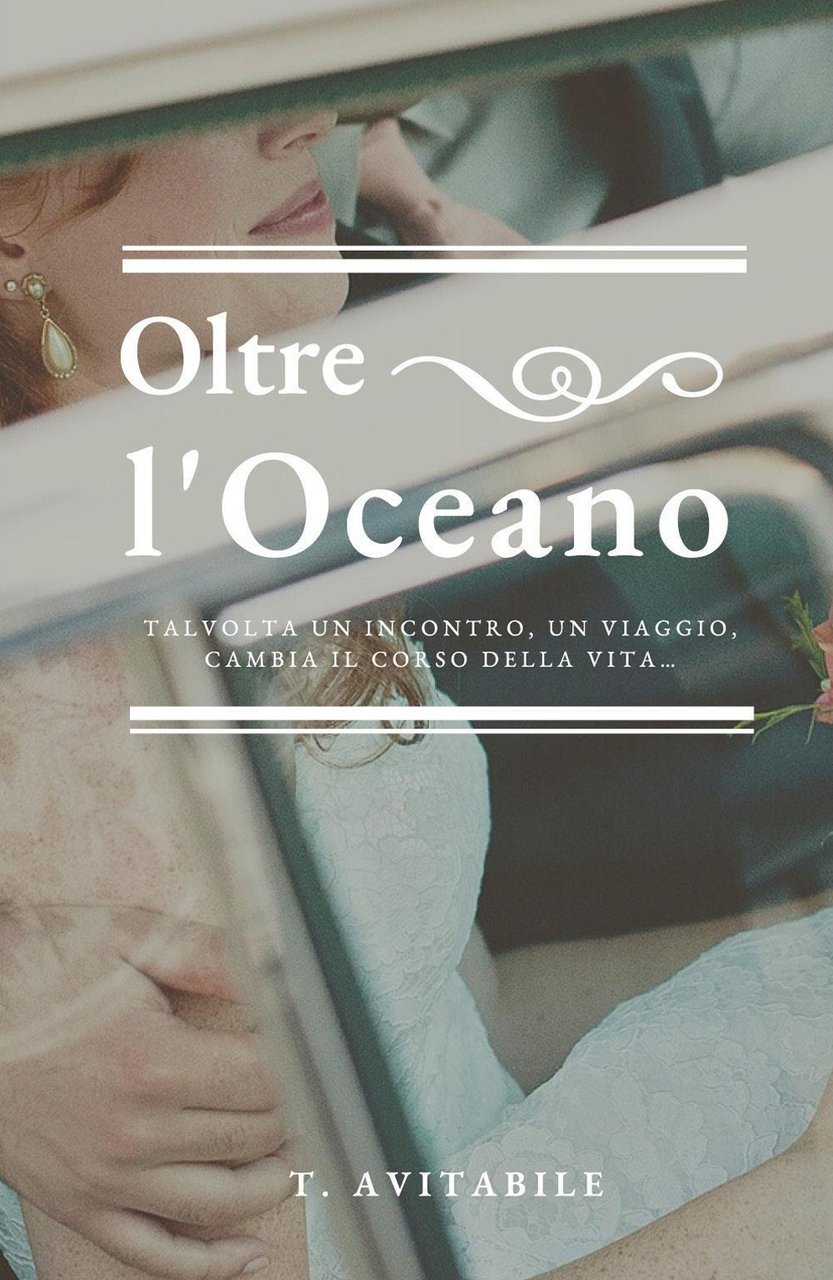 Oltre l'oceano. Talvolta un incontro, un viaggio, cambia il corso …