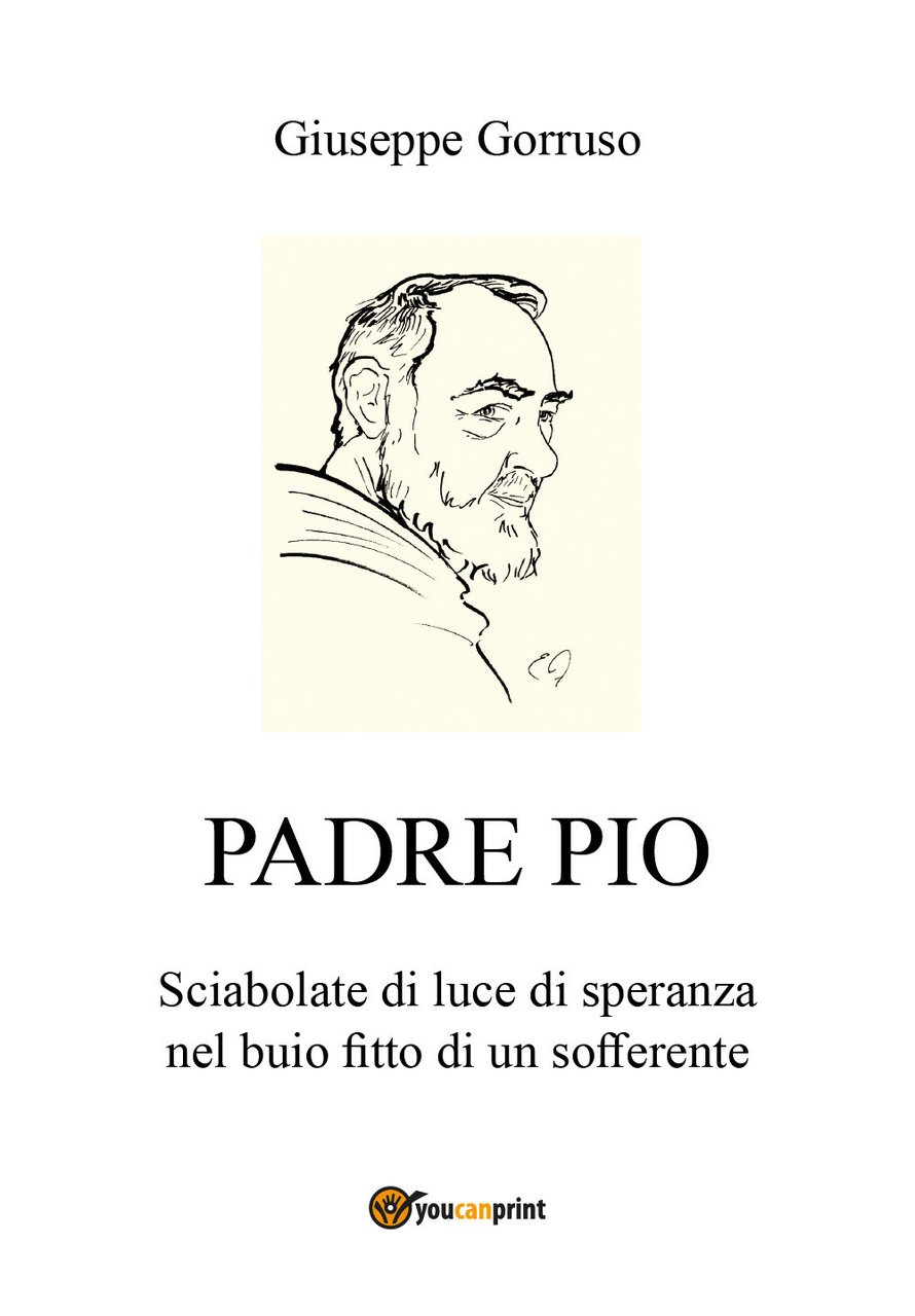 Padre Pio. Sciabolate di luce di speranza nel buio fitto …