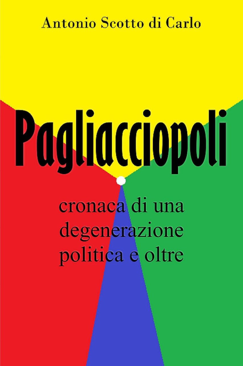 Pagliacciopoli. Cronaca di una degenerazione politica e oltre