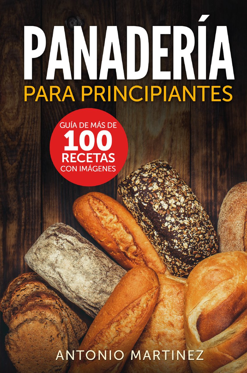 Panadería para principiantes. Guía de más de 100 recetas con …