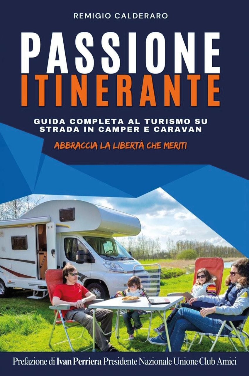 Passione itinerante. Guida completa al turismo su strada in camper …