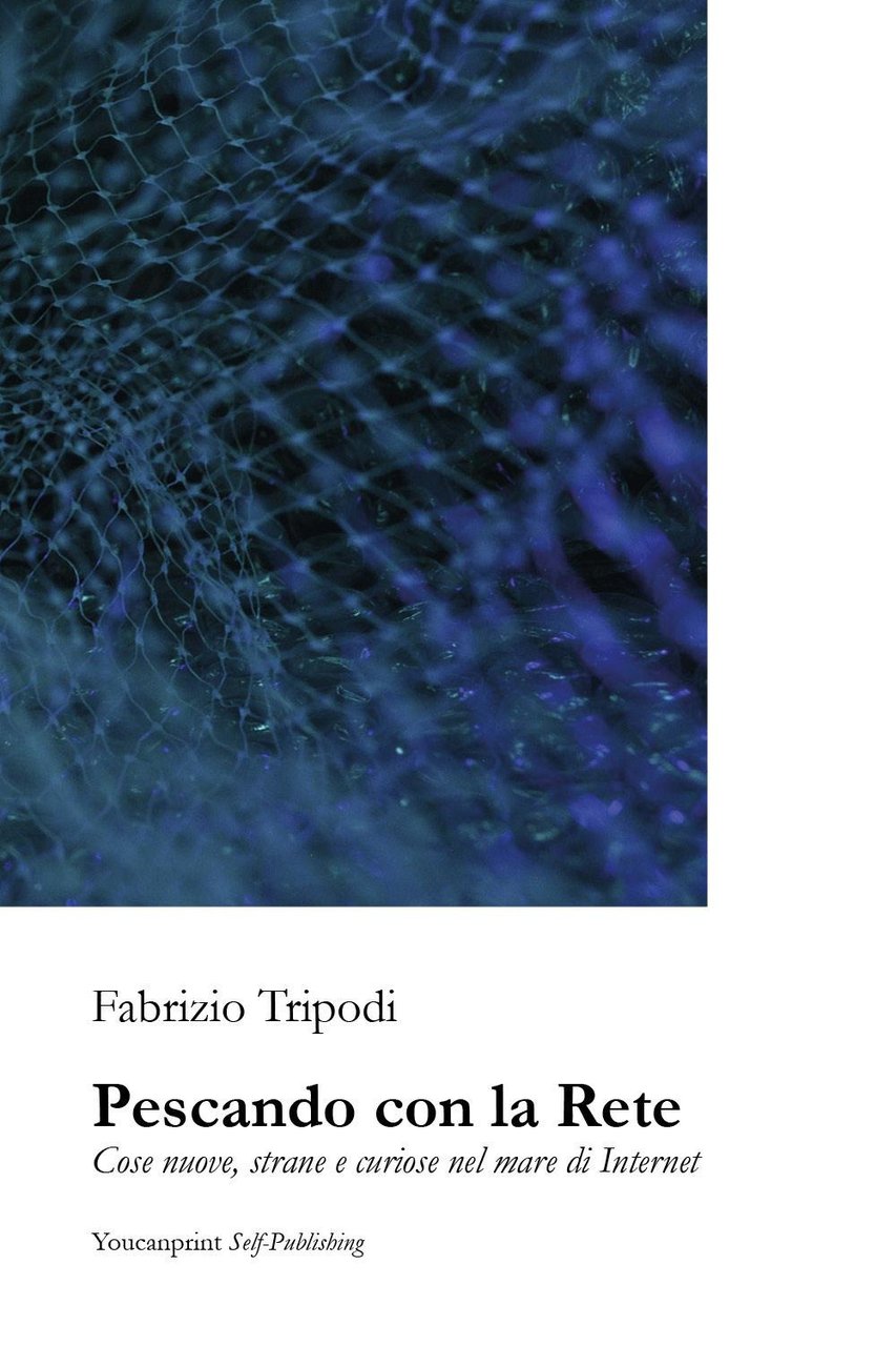 Pescando con la rete. Cose nuove, strane e curiose nel …
