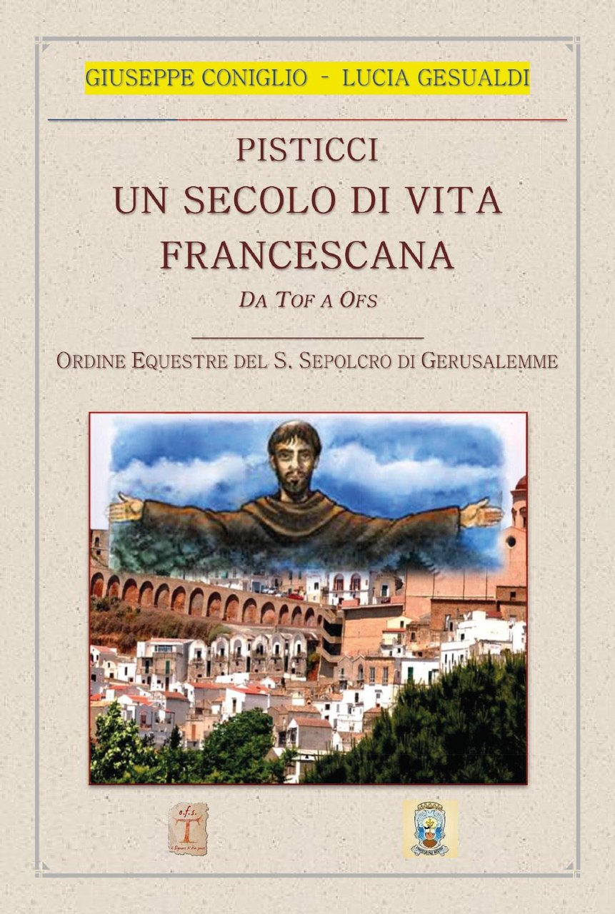 Pisticci. Un secolo di vita francescana. Da TOF a OFS. …