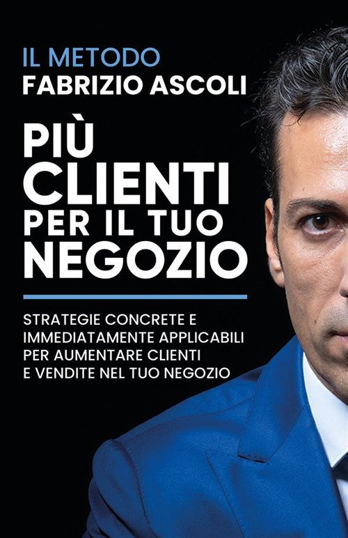 Più clienti per il tuo negozio. Strategie concrete e immediatamente …