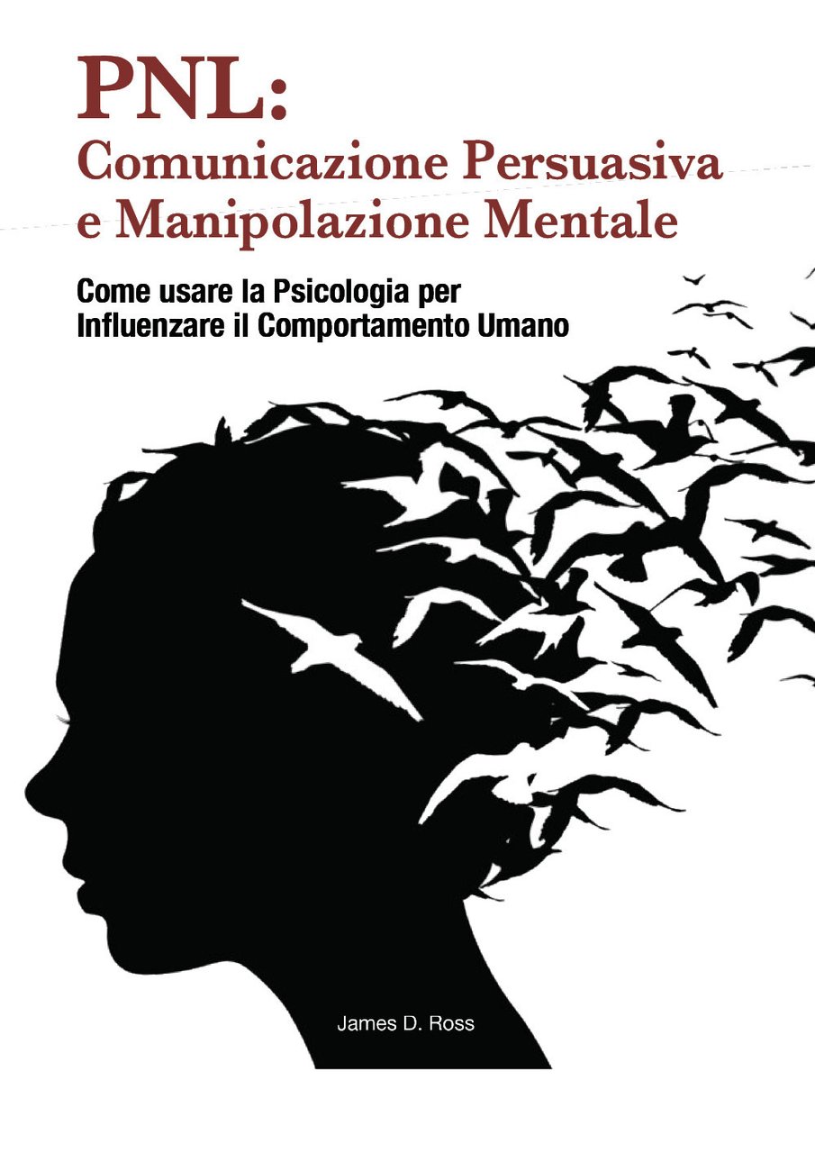 PNL: comunicazione persuasiva e manipolazione mentale. Come usare la psicologia …