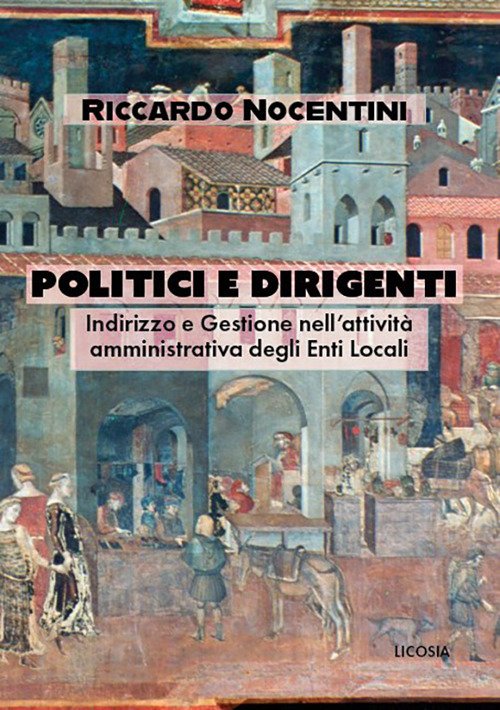 Politici e dirigenti. Indirizzo e gestione nell’attività amministrativa degli Enti …