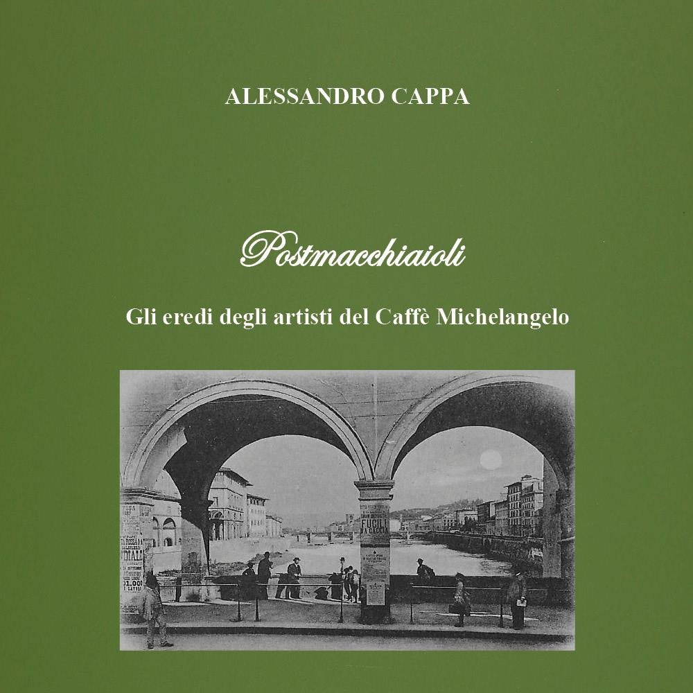 Postmacchiaioli. Gli eredi degli artisti del caffè Michelangelo