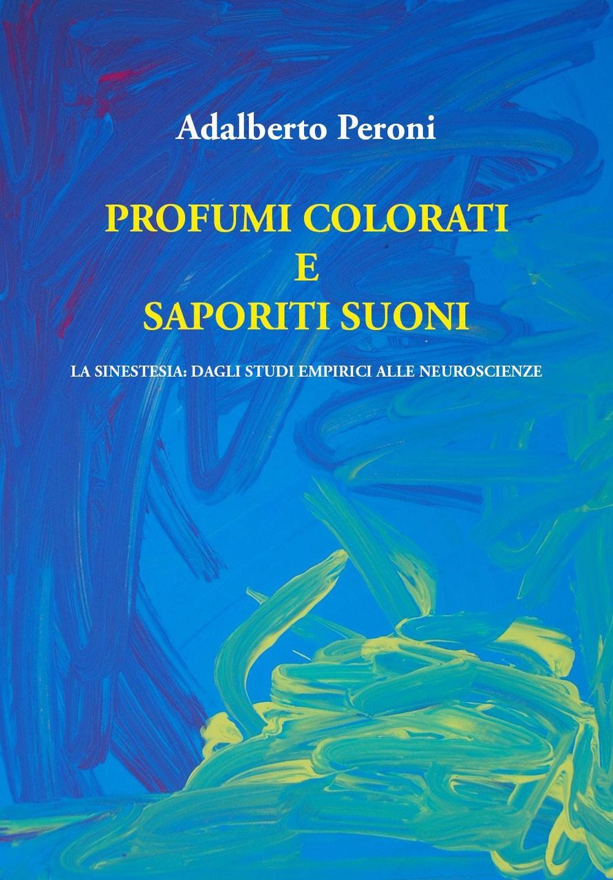 Profumi colorati e saporiti suoni. La sinestesia: dagli studi empirici …