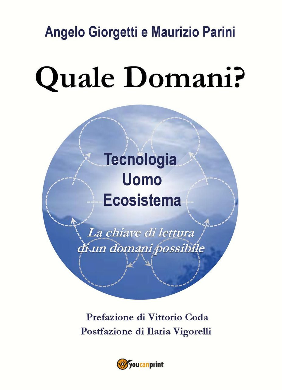 Quale domani? Tecnologia, uomo, ecosistema: la chiave di lettura di …