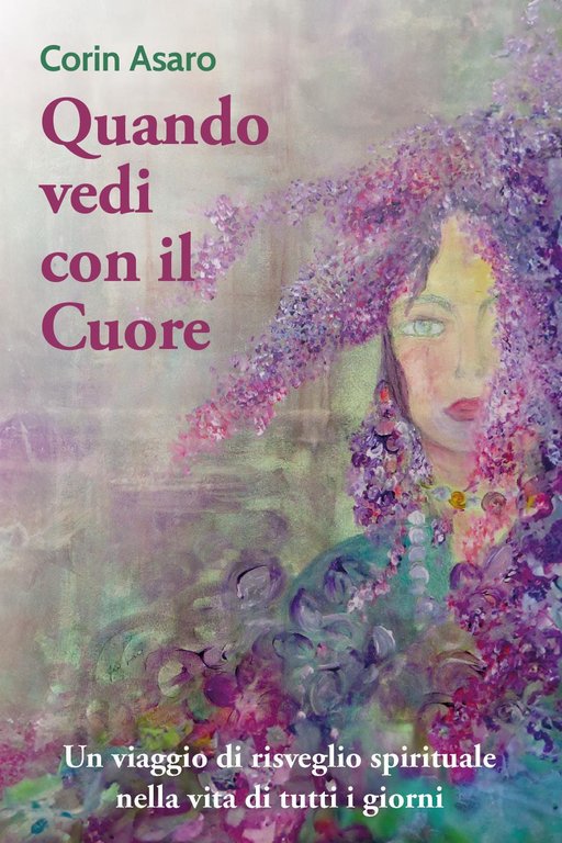 Quando vedi con il cuore. Un viaggio di risveglio spirituale …