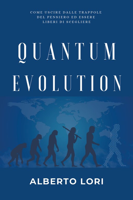 Quantum evolution. Come uscire dalle trappole del pensiero ed essere …