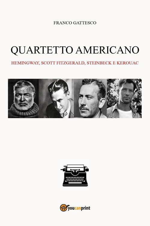 Quartetto americano. Hemingway, Scott Fitzgerald, Steinbeck e Kerouac
