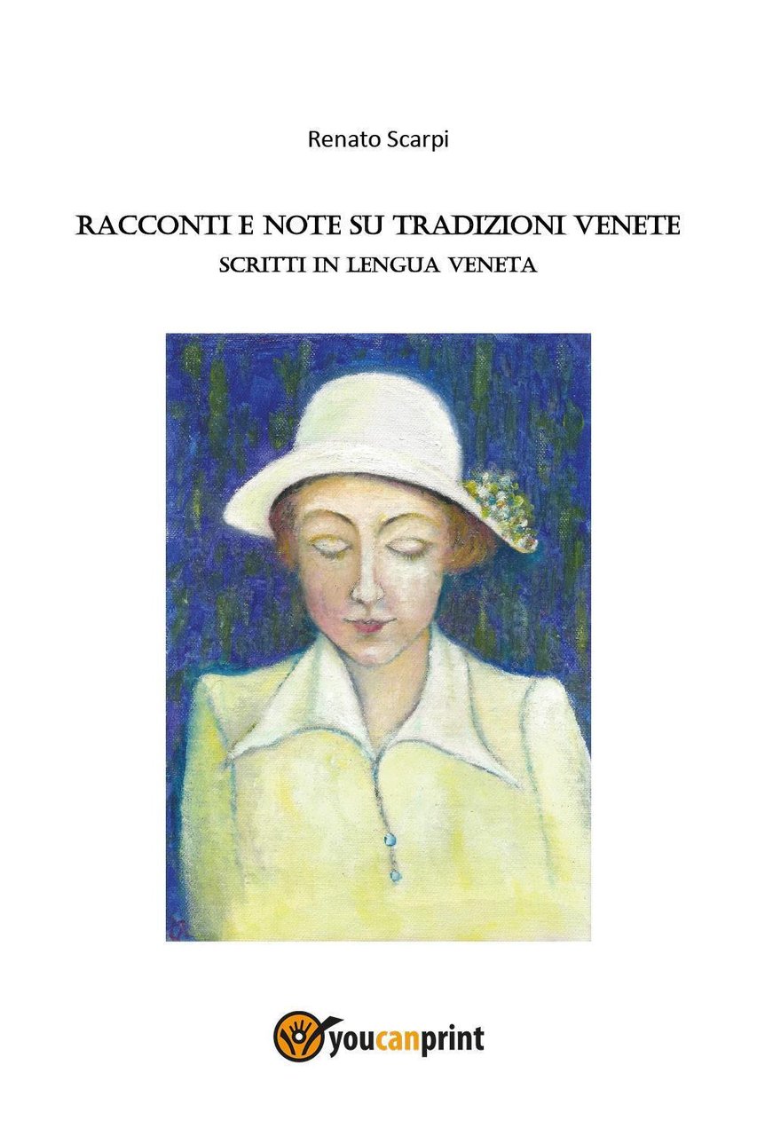 Racconti e note su tradizioni Venete. Scritti in lengua veneta