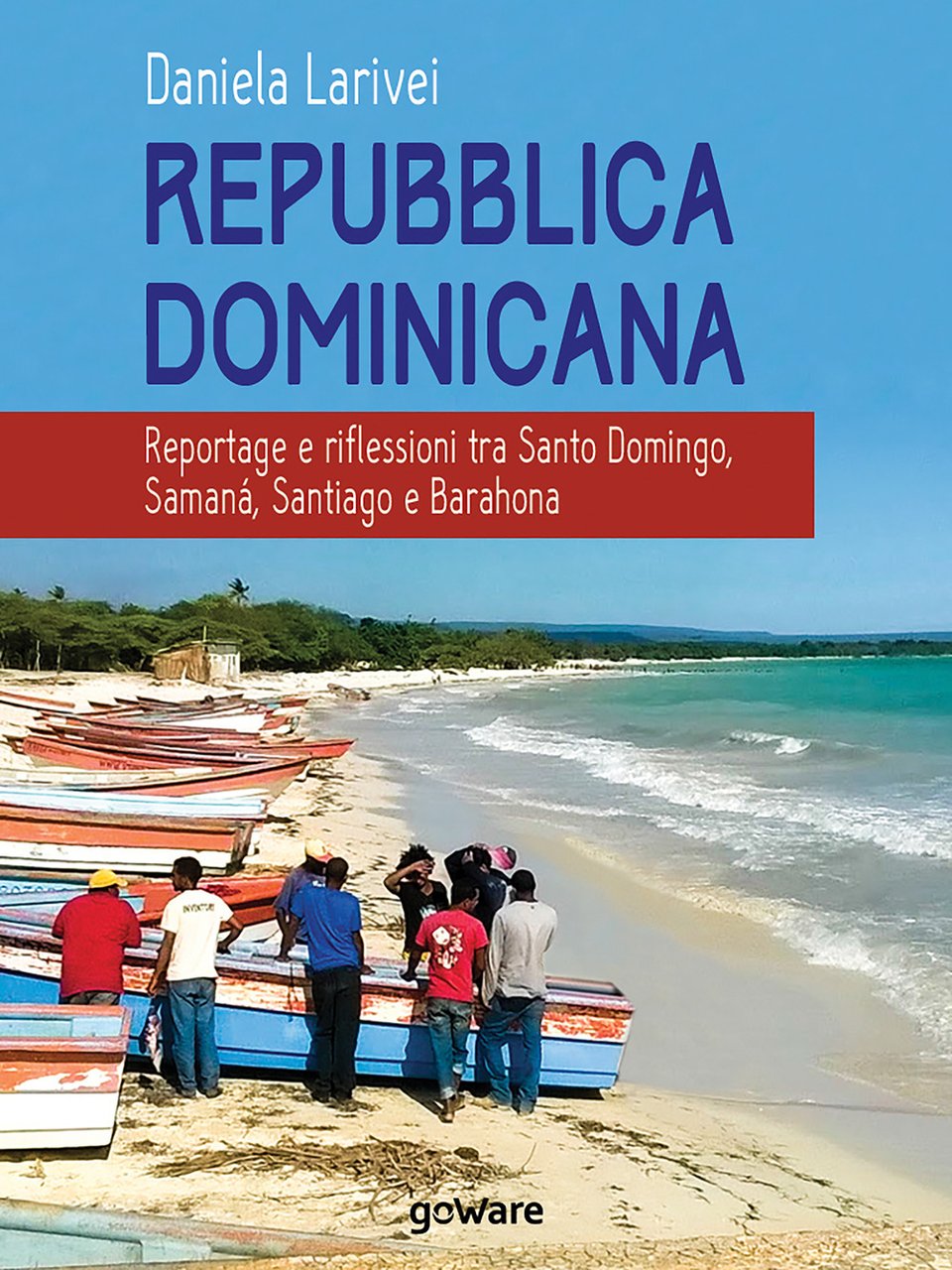 Repubblica Dominicana. Reportage e riflessioni tra Santo Domingo, Samaná, Santiago …