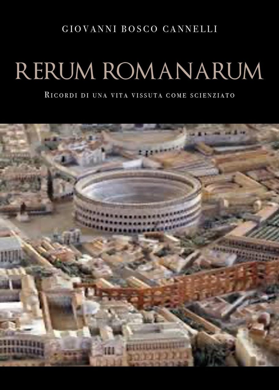 Rerum romanarum. Ricordi di una vita vissuta come scienziato