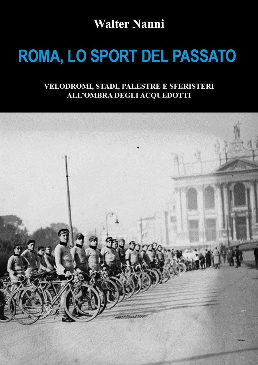 Roma, lo sport del passato. Velodromi, stadi, palestre e sferisteri …