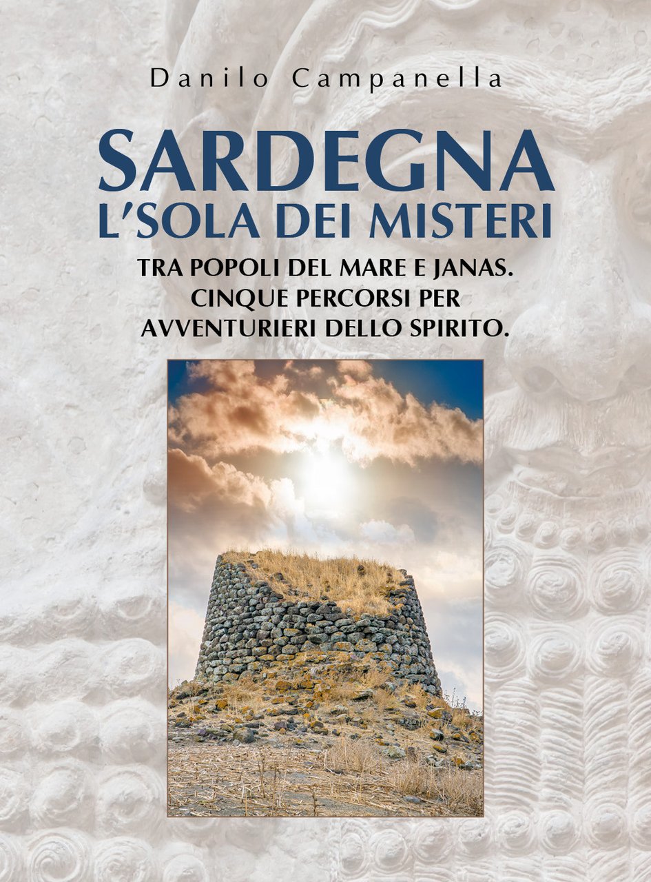 Sardegna. L'isola dei misteri. Tra popoli del mare e janas. …