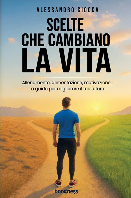 Scelte che cambiano la vita. Allenamento, alimentazione e motivazione. La … | Immagine principale
