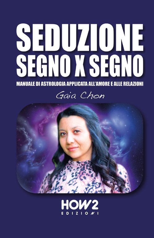 Seduzione segno x segno. Manuale di astrologia applicata all’amore e alle relazioni