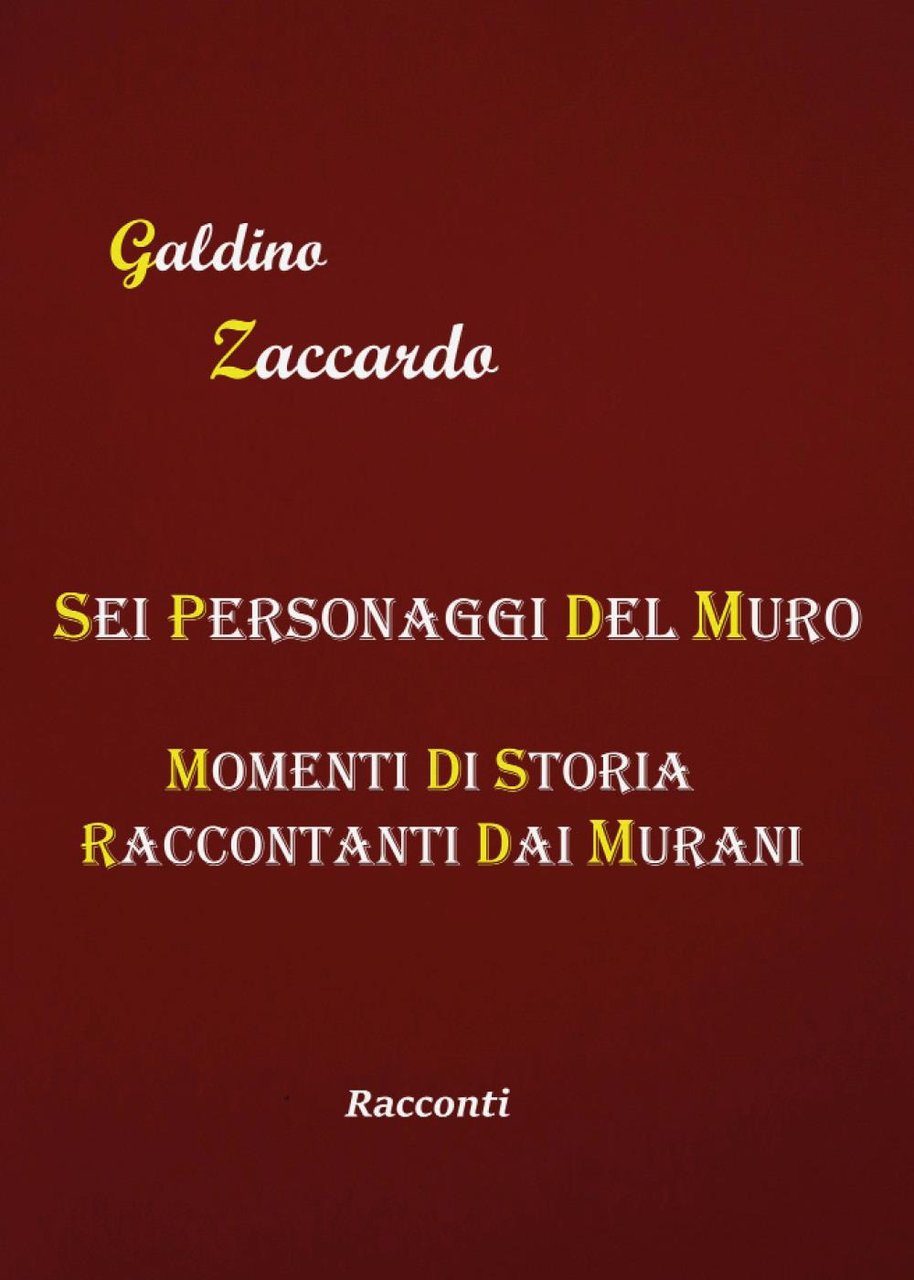 Sei personaggi del Muro. Momenti di storia raccontati dai Murani