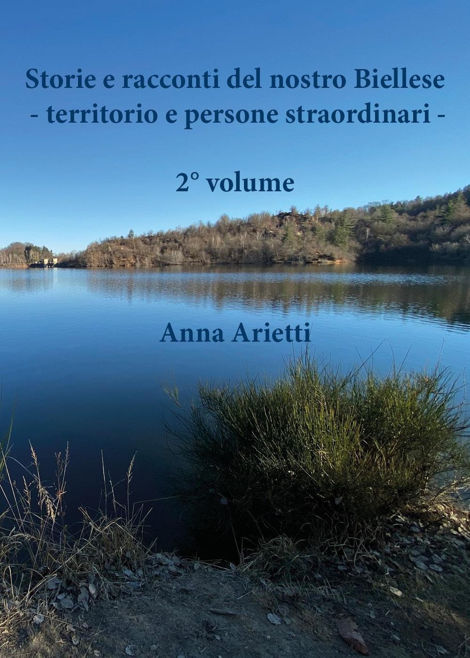 Storie e racconti del nostro Biellese. Territorio e persone straordinari. …