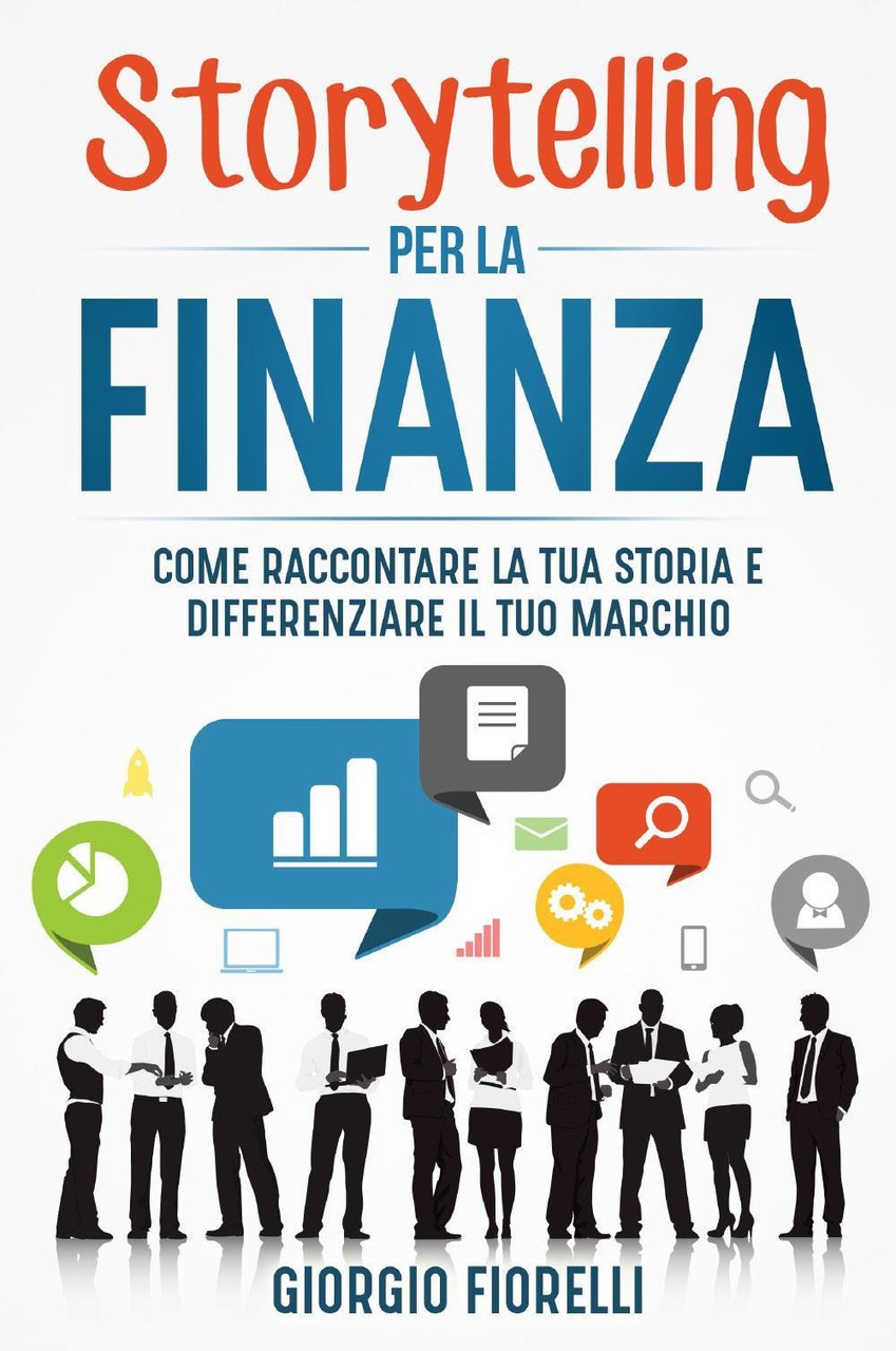 Storytelling per la finanza. Come raccontare la tua storia e …
