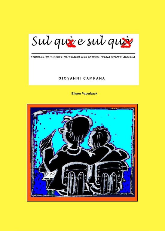 Sul quì e sul quà. Storia di un terribile naufragio scolastico e di una grande amicizia