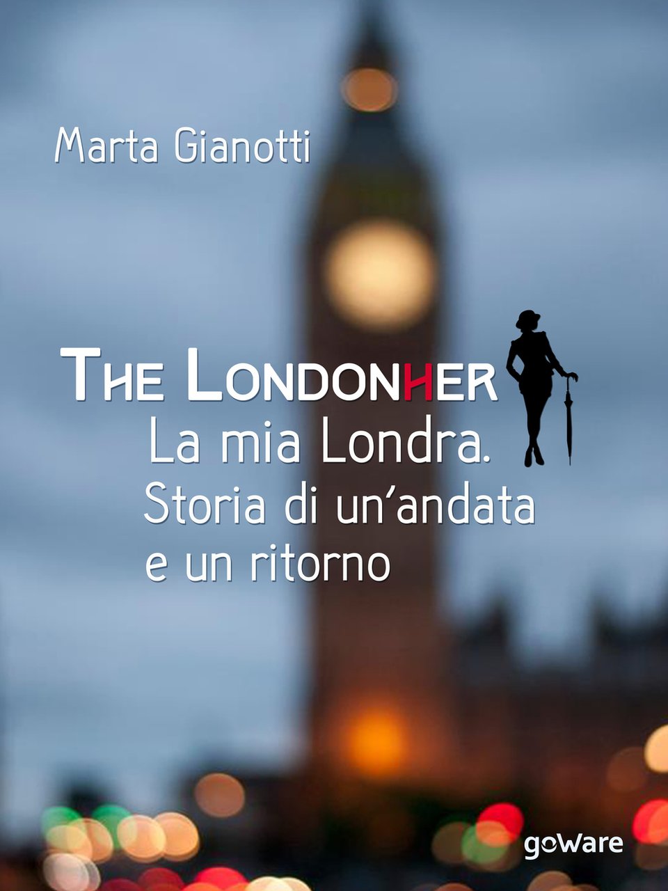 The LondonHer. La mia Londra. Storia di un'andata e un …