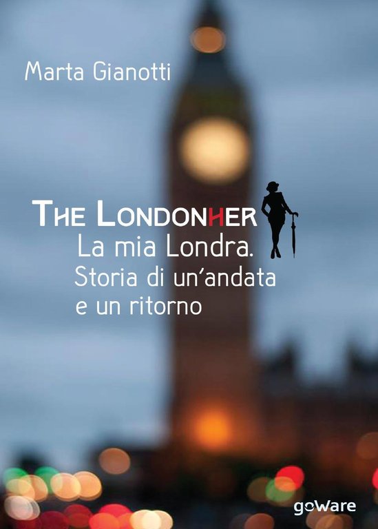 The LondonHer. La mia Londra. Storia di un'andata e un …