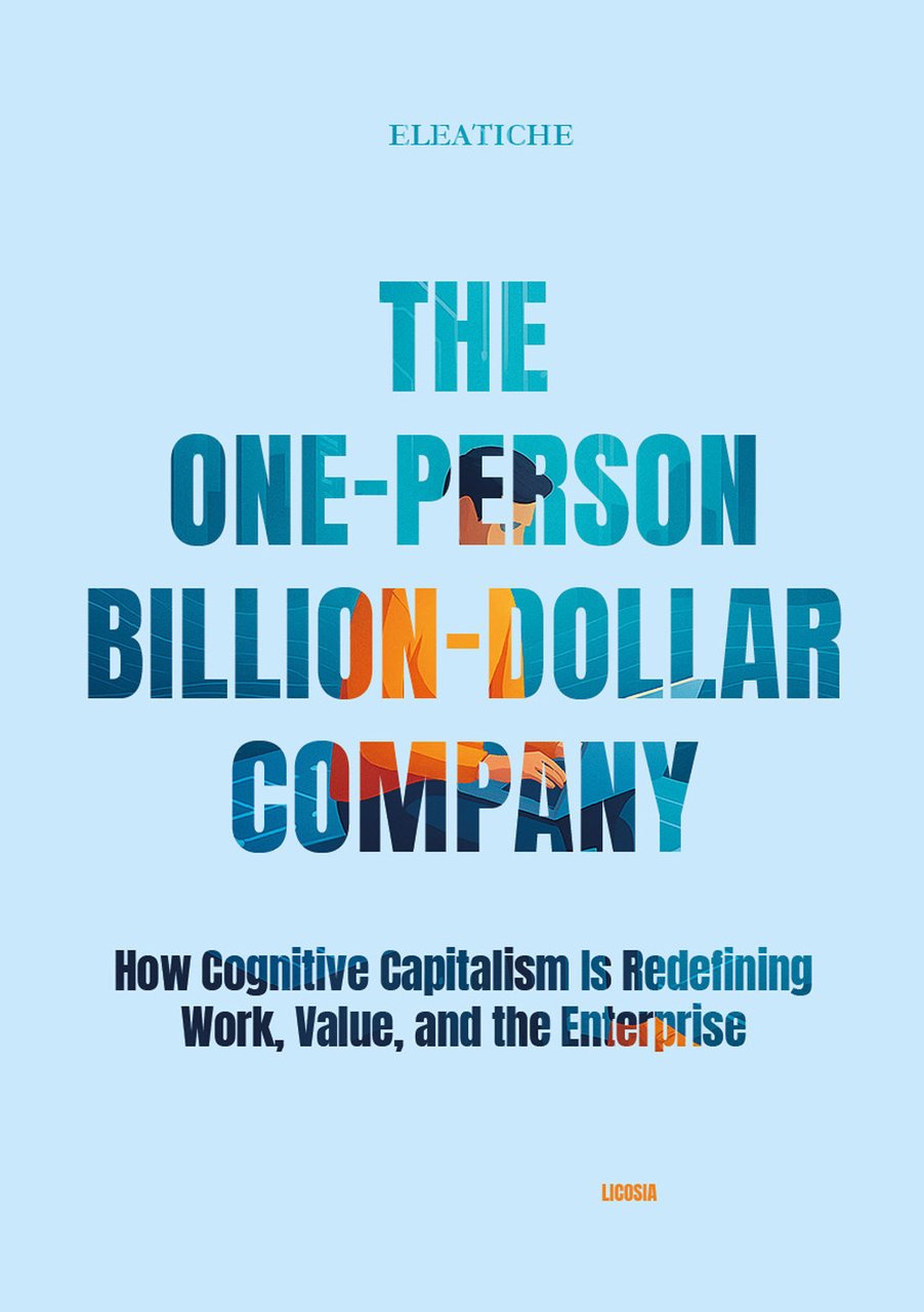 The One-Person Billion-Dollar Company. How Cognitive Capitalism Is Redefining Work, …