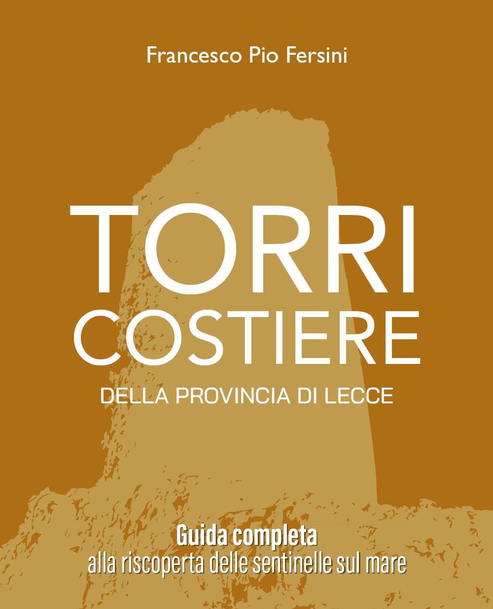 Torri costiere della provincia di Lecce. Guida completa alla riscoperta …
