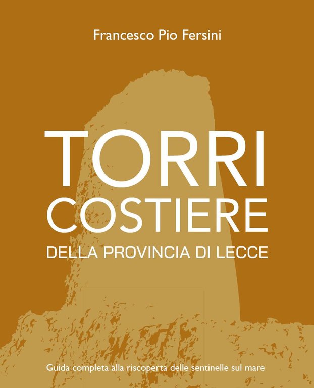 Torri costiere della provincia di Lecce. Guida completa alla riscoperta …