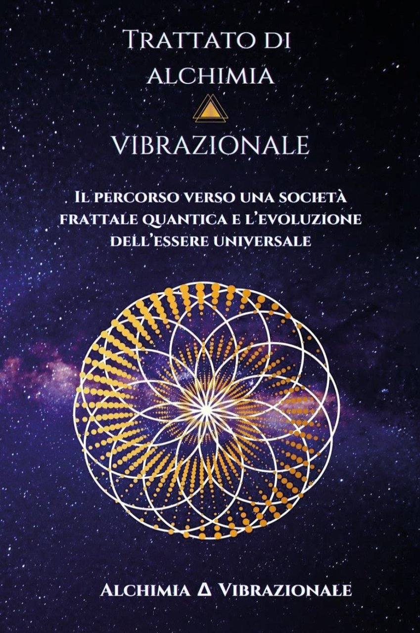 Trattato di alchimia vibrazionale. Il percorso verso una società frattale …