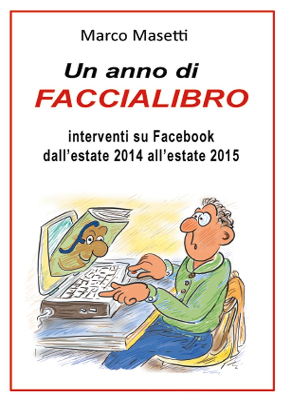 Un anno di faccialibro. Interventi su Facebook dall'estate 2014 all'estate …