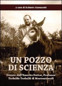 Un pozzo di scienza. Ovvero dell'emerito Dottor, Professor Teobaldo Teobaldi …