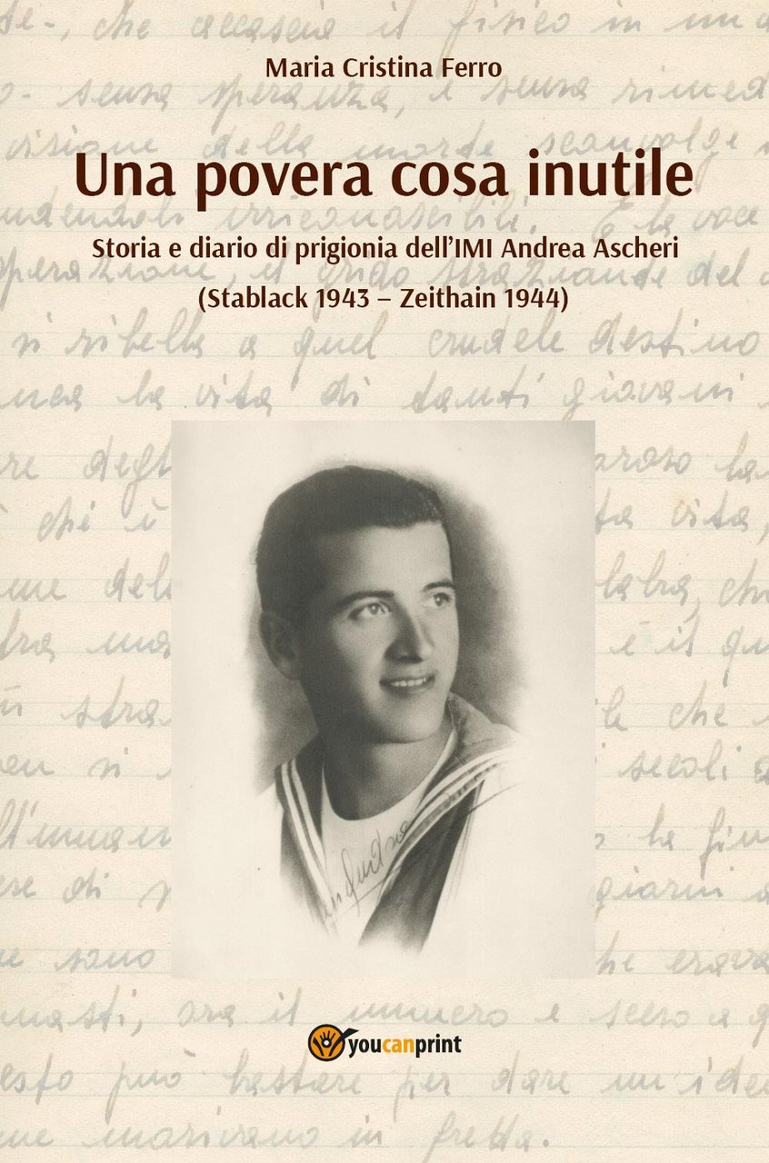Una povera cosa inutile. Storia e diario di prigionia dell'IMI …