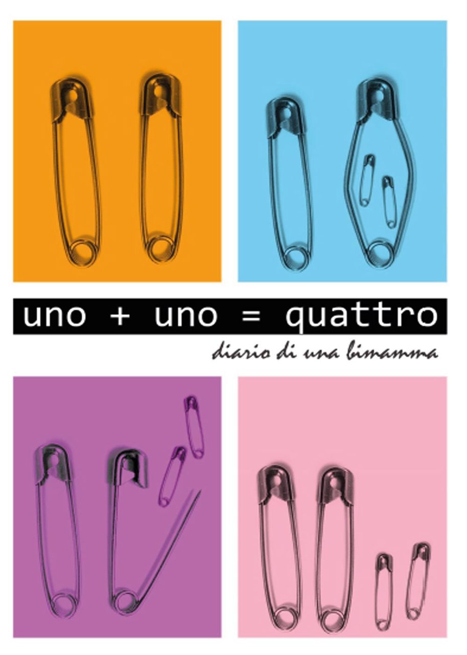 Uno+Uno=quattro. Diario di una bimamma