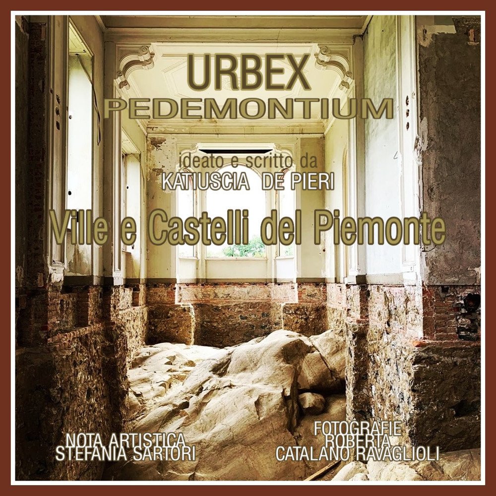 Urbex. Ville e castelli del Piemonte