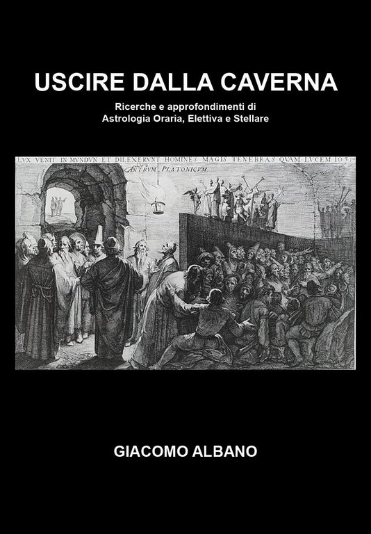 Uscire dalla caverna. Ricerche e approfondimenti di astrologia oraria, elettiva e stellare