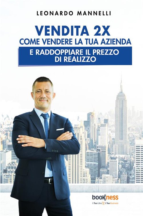 Vendita 2X. Come vendere la tua azienda e raddoppiare il …