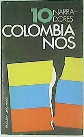 10 narradores colombianos (Zalamea, Mutis, García Márquez, Suescún, Varón, etc.).