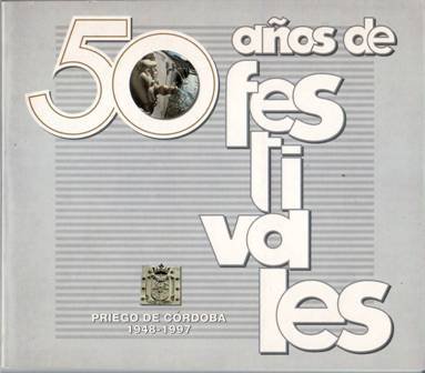 50 años de de festivales: Priego de Córdoba (1948-1997). Presentación: … | Immagine principale