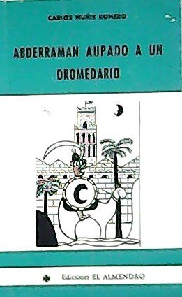 Abderramán aupado a un dromedario y otros relatos cordobeses. ����