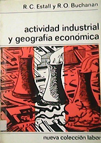 Actividad industrial y geografía económica. Traducción de Ana M. Mayench …