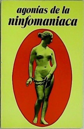 Agonías de la ninfomaníaca.